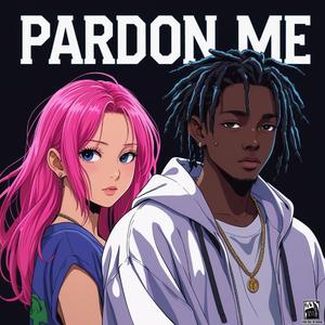 Pardon Me (feat. 1ksensei)