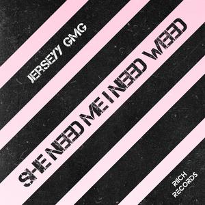 She Need Me I Need Weed