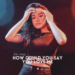 How Could You Say You Love Me