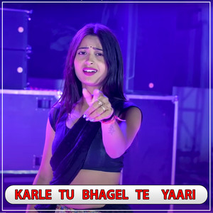 Karle Tu Bhagel Te Yaari