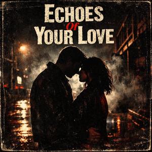 Echoes Of Your Love