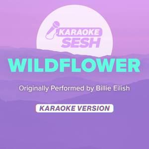 WILDFLOWER (Originally Performed by Billie Eilish) (Karaoke Version)