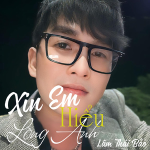 Xin Em Hiểu Lòng Anh
