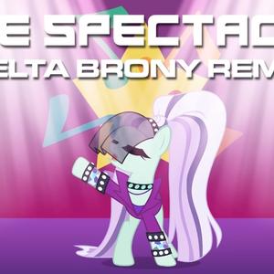 The Spectacle (Delta Brony Remix)