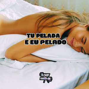 Tu Pelada E Eu Pelado