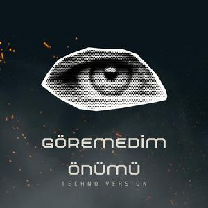 GÖREMEDİM ÖNÜMÜ (Techno Version)
