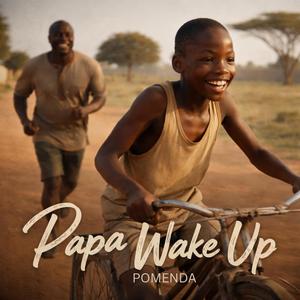 Papa Wake Up
