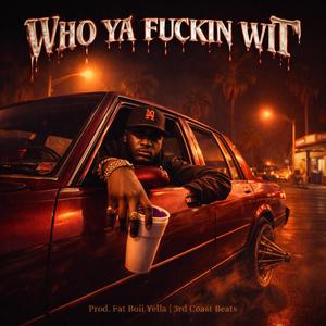Who Ya ****in Wit
