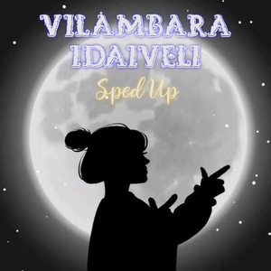 Vilambara Idaiveli (Sped Up)