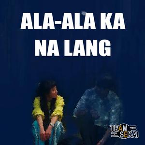 Ala-ala Ka Na Lang (feat. Tyrone)