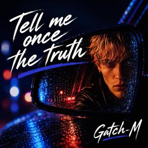 Tell me once the truth
