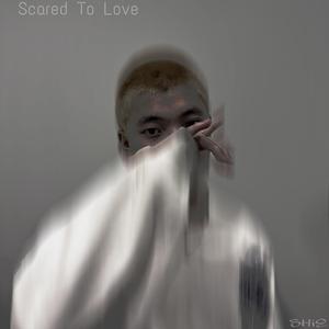Scared to Love
