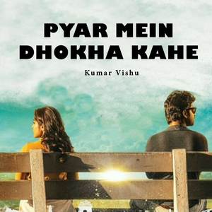 Pyar Mein Dhokha Kahe