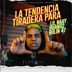 La Tendencia Tiradera para Lil Naay Huan62 Bulin 47