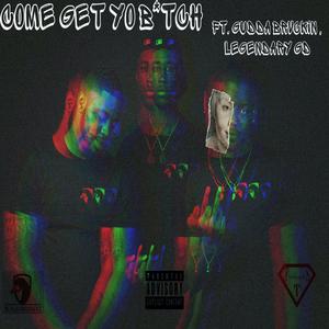 Come Get Yo Bitch (feat. Gudda Brvckin & Legendary GD)