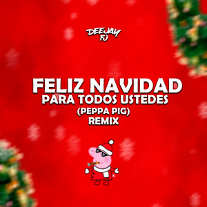 Feliz Navidad Para Todos Ustedes (Peppa Pig) [Remix]