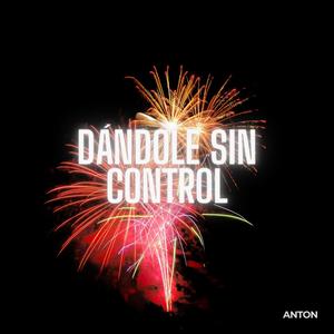 Dándole Sin Control