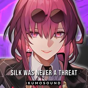 Silk Was Never a Threat (Kafka)