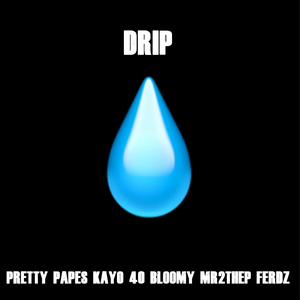 DRIP (feat. Pretty Pape$, Kayo 40, Mr2theP & Ferdz)