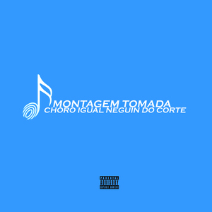 MONTAGEM TOMADA, CHORO IGUAL NEGUIN DO CORTE