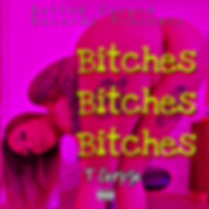 Bitches Bitches Bitches