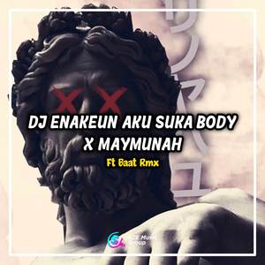 DJ Enakeun Aku Suka Body x Maymunah