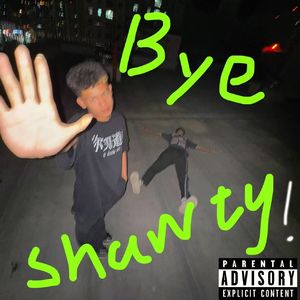 Bye SHAWTY