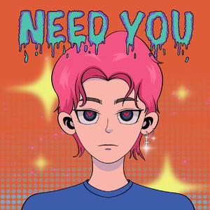 NEED YOU
