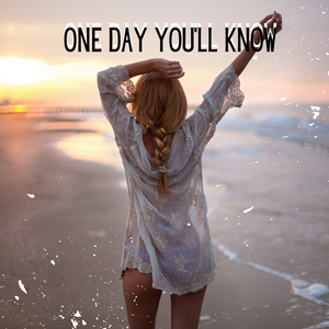 One Day You'll Know