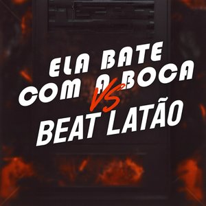 Ela Bate Com a Boca X Beat Latão