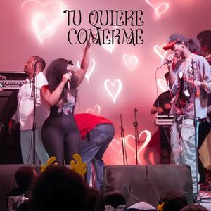 Tu quiere comerme