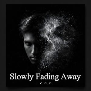 Slowly Fading Away
