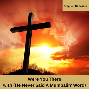 Were You There (With He Never Said a Mumbalin' Word)