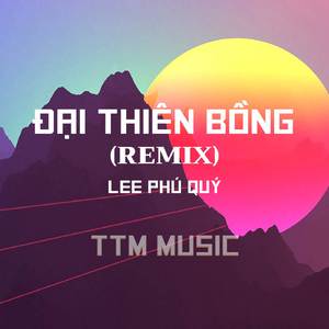 ĐẠI THIÊN BỒNG - DUCK REMIX x TTM MUSIC