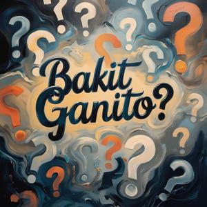 Bakit ganito?
