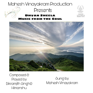 Dhyan Sheela: Music From The Soul (Mahesh Vinayakram Production Presents) [feat. Bikramjith Singh]