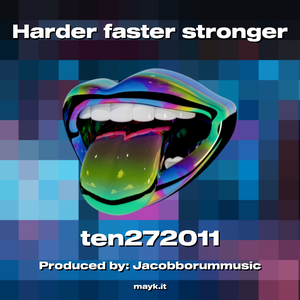 Harder faster stronger