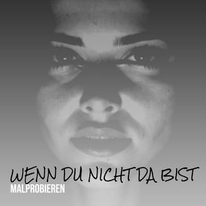 Wenn Du Nicht da Bist