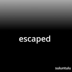 escaped