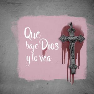 Que baje Dios y lo vea