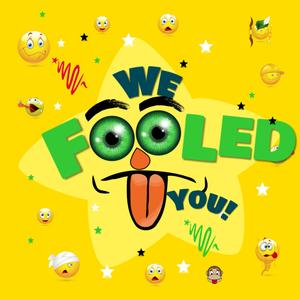 We Fooled You!