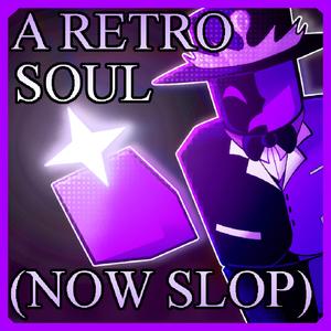 A RETRO SOUL (NOW, SLOP)