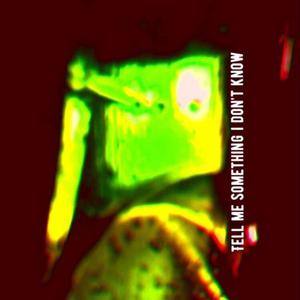 Tell Me Something I Don't Know