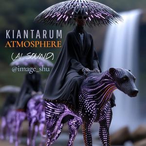KIANTARUM. ATMOSPHERE.