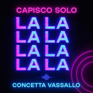 Capisco solo la la la la la