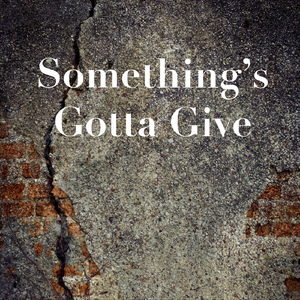Something's Gotta Give