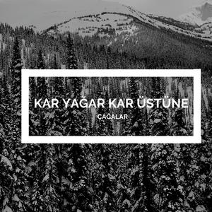 KAR YAĞAR KAR ÜSTÜNE