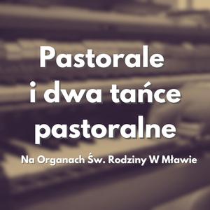 Pastorale I Dwa Tańce Pastoralne Na Organach Św. Rodziny W Mławie (feat. Romuald Greiss)