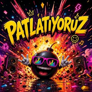 Patlatıyoruz