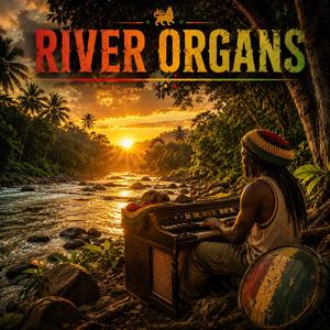 River Organs (Roots Reggae Meditation Sound Track)